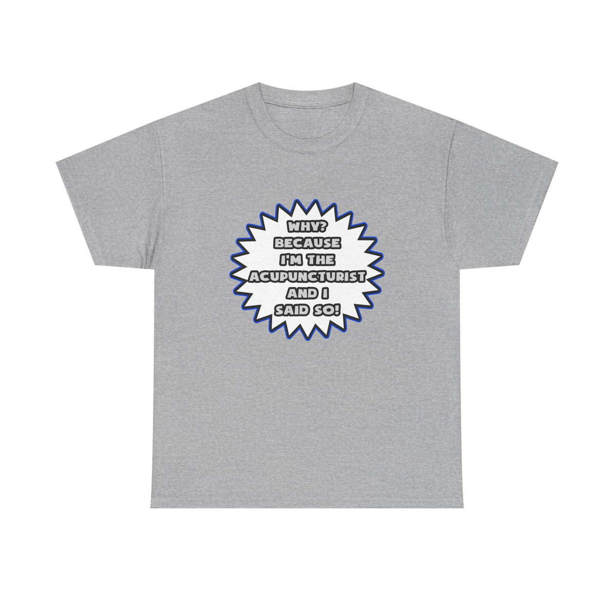 Acupuncturist .. Because I Said So - Unisex Heavy Cotton Tee