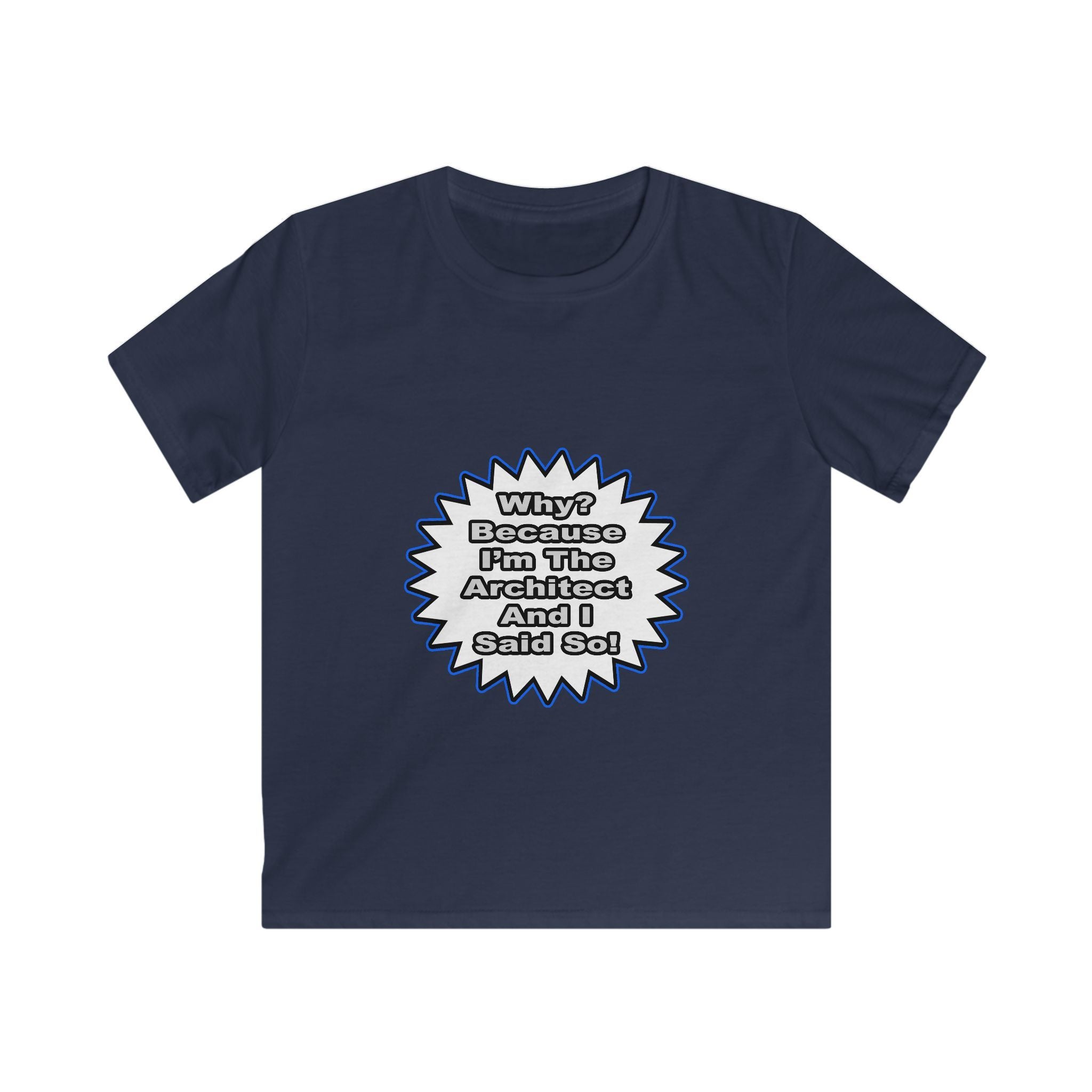 Architect...Because I Said So - Kids Softstyle Tee