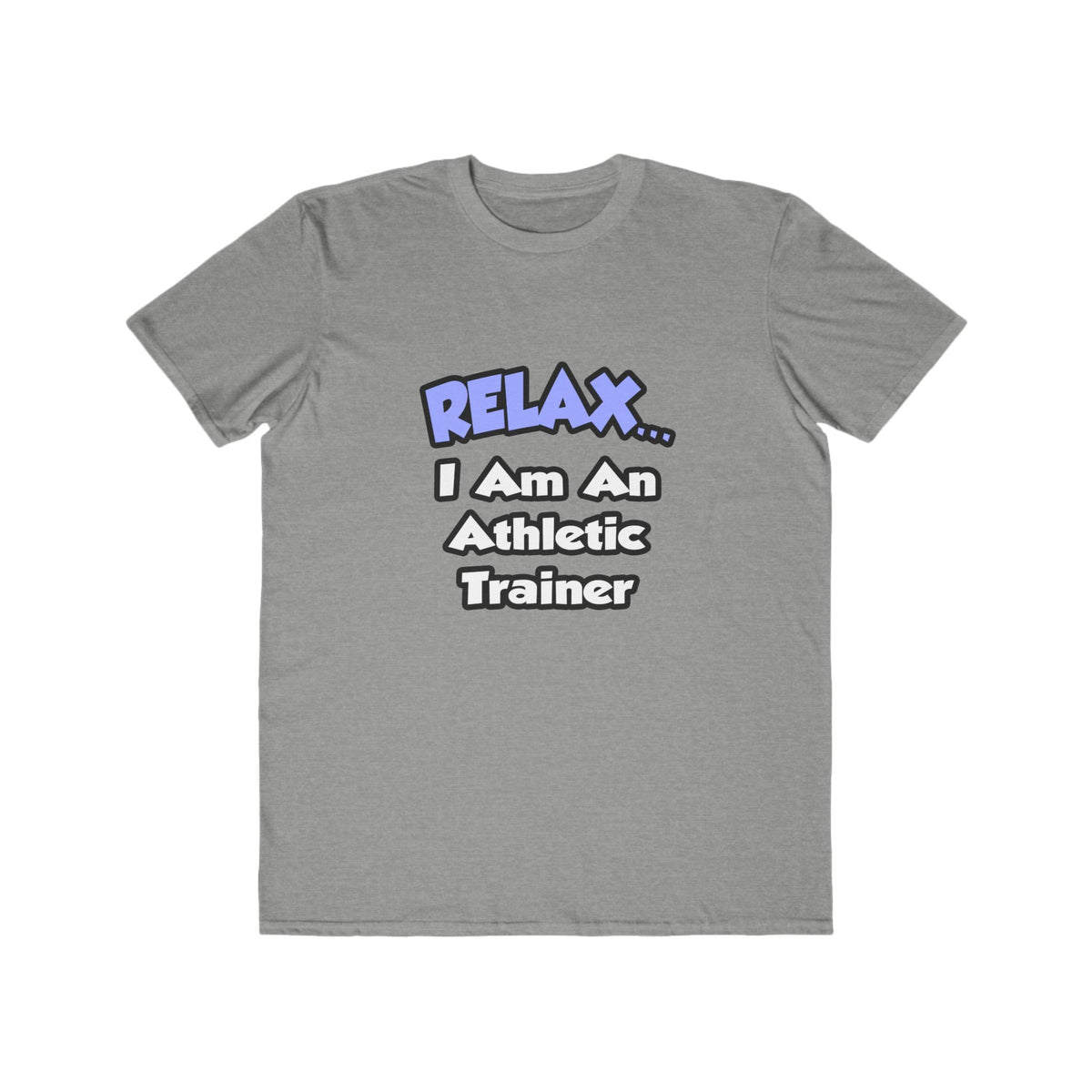 Relax ... I am an Athletic Trainer - Men's Lightweight Fashion Tee