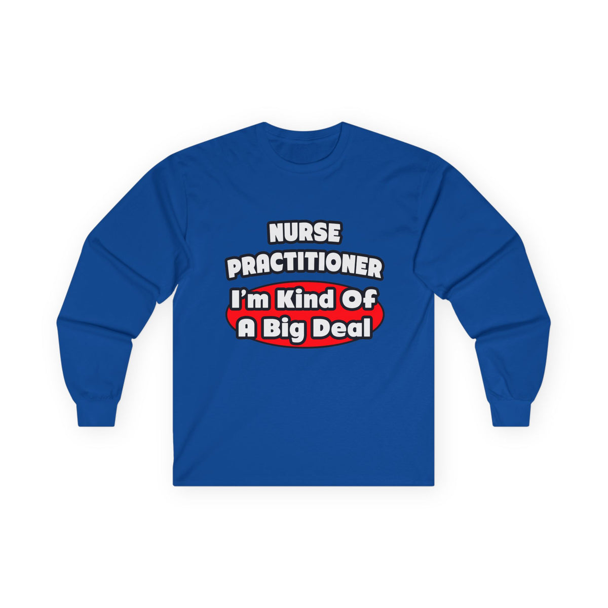 Nurse Practitioner...Big Deal - Unisex Ultra Cotton Long Sleeve Tee