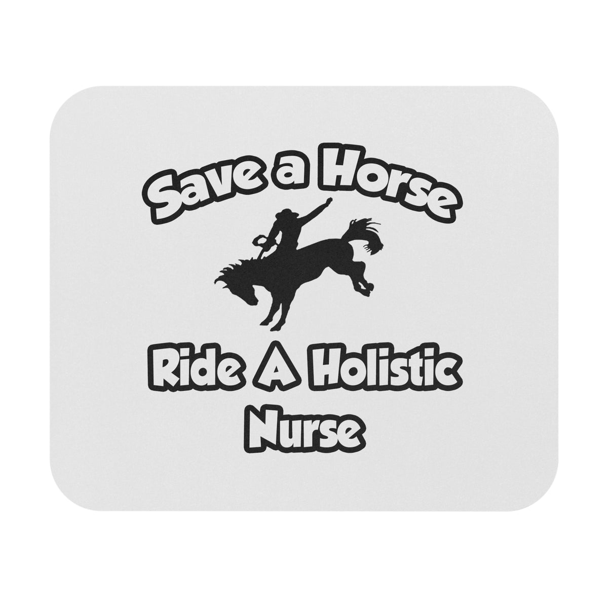 Save a Horse, Ride a Holistic Nurse - Mouse Pad (Rectangle)