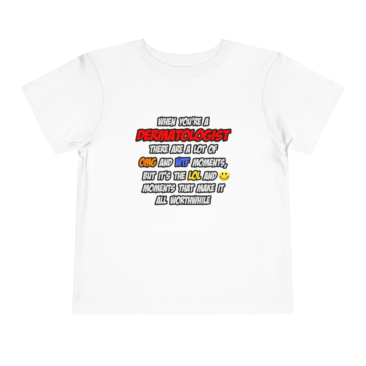 Dermatologist .. OMG WTF LOL - Toddler Short Sleeve Tee