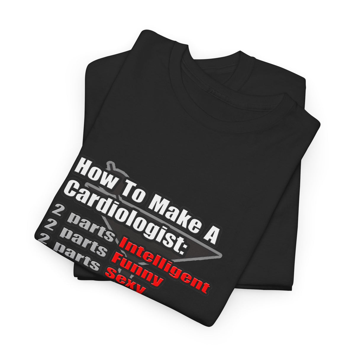 How To Make a Cardiologist - Unisex Heavy Cotton Tee