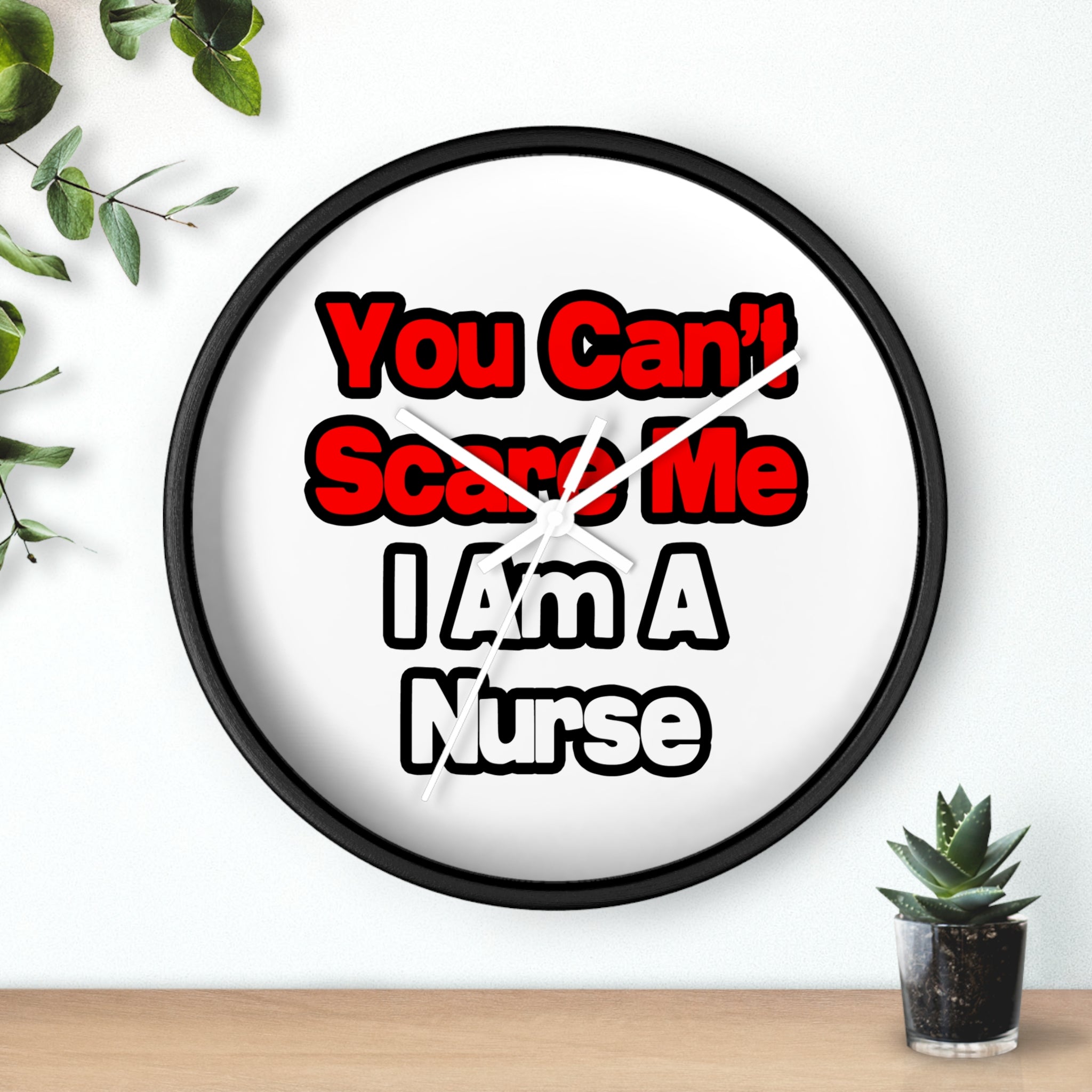 You Can't Scare Me...Nurse - Wall Clock