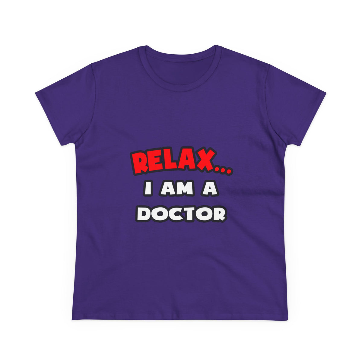 Relax ... I Am A Doctor - Women's Midweight Cotton Tee
