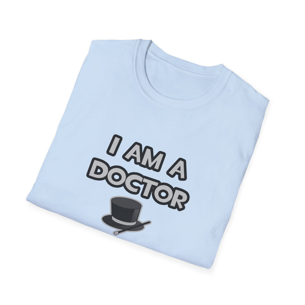 I Am A Doctor ... Not A Magician - Unisex Softstyle T-Shirt
