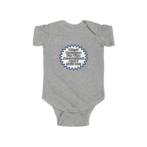 Accountant...Because I Said So - Infant Fine Jersey Bodysuit