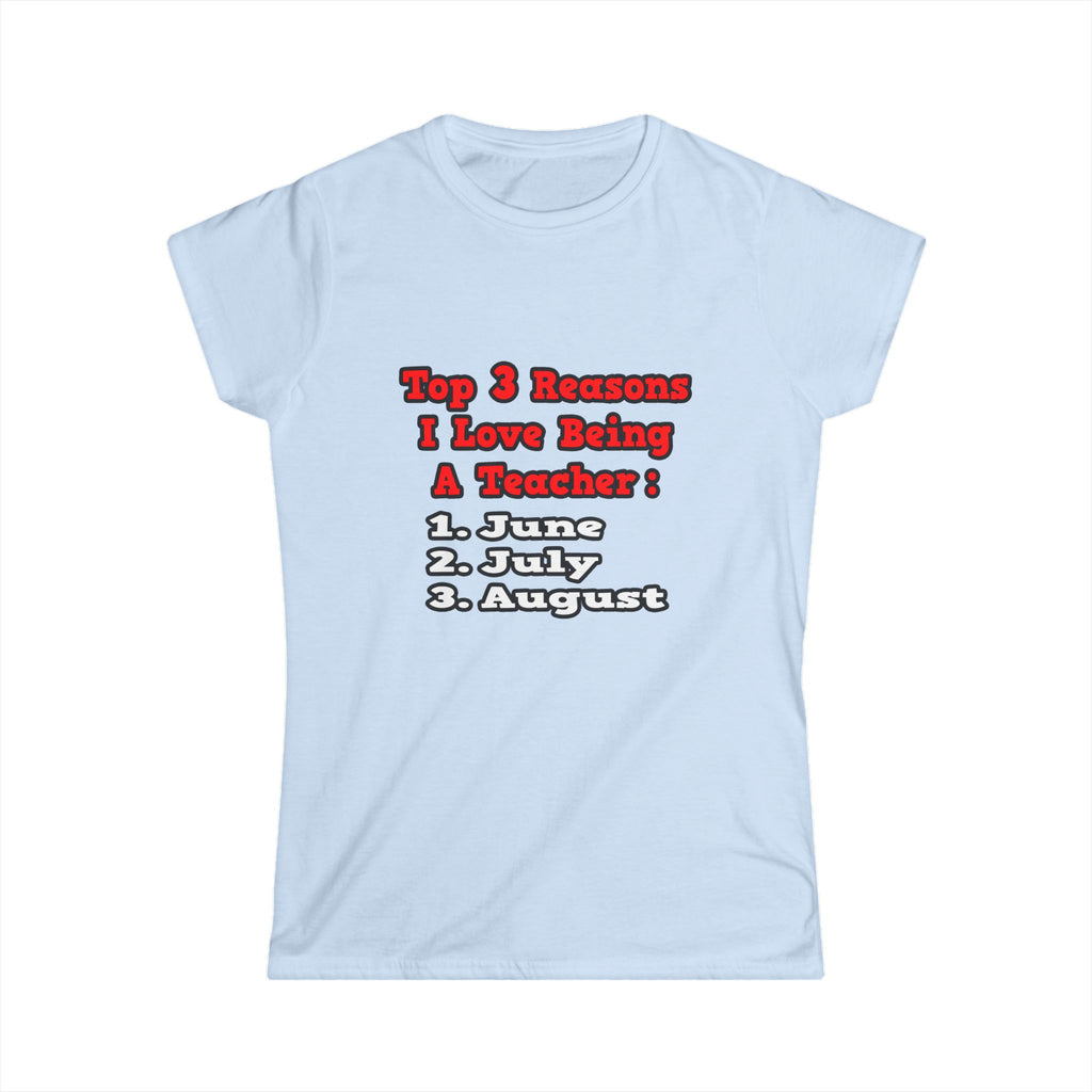 3 Reasons I Love Being a Teacher - Women's Softstyle Tee