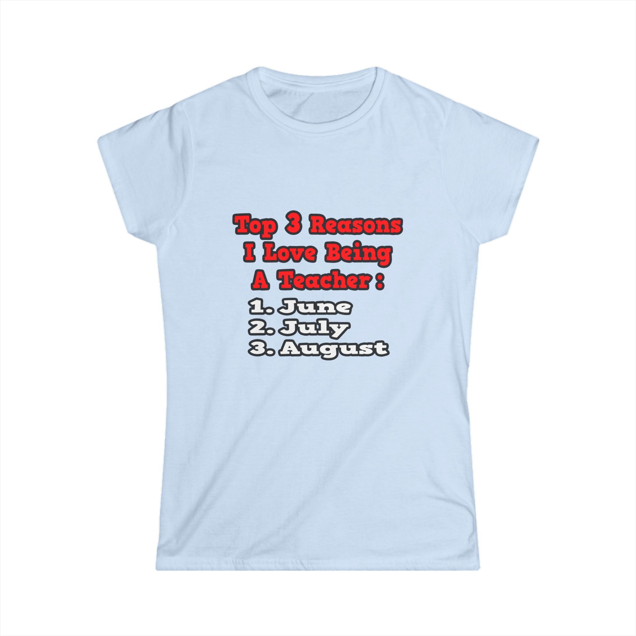 3 Reasons I Love Being a Teacher - Women's Softstyle Tee