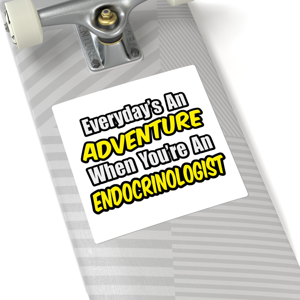Everyday's An Adventure .. Endocrinologist - Square Stickers