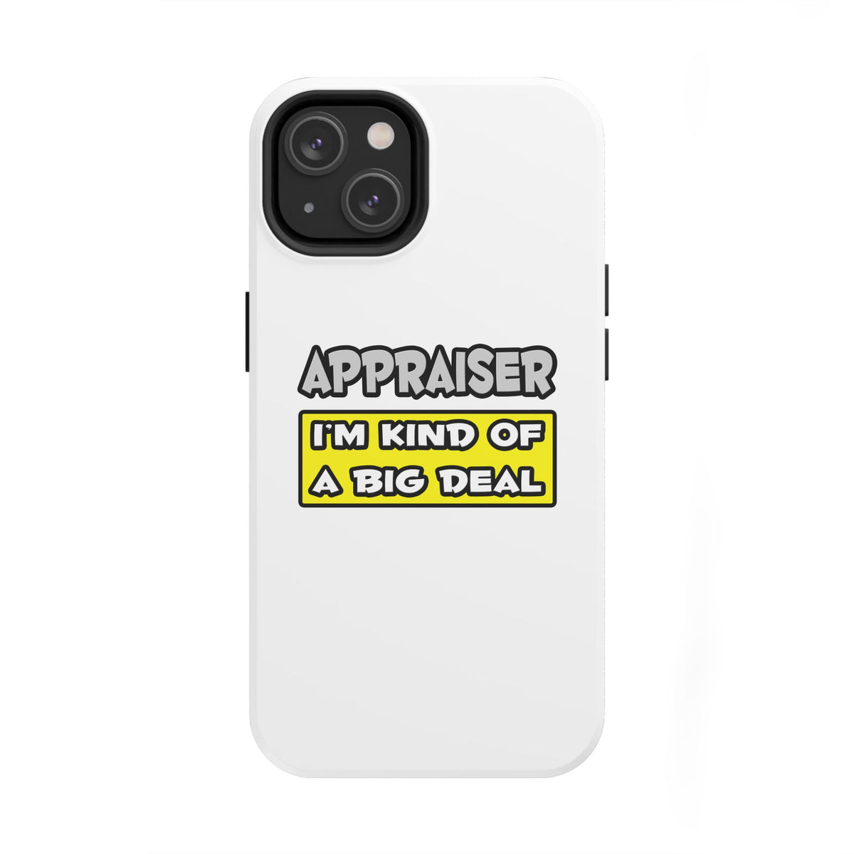 Appraiser .. I'm Kind of a Big Deal - Tough Phone Cases