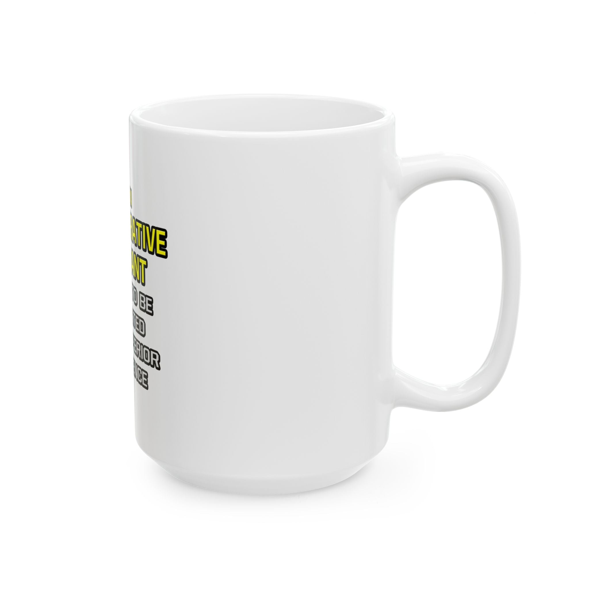 Administrative Assistant...Superior Intelligence - Ceramic Mug, (11oz, 15oz)