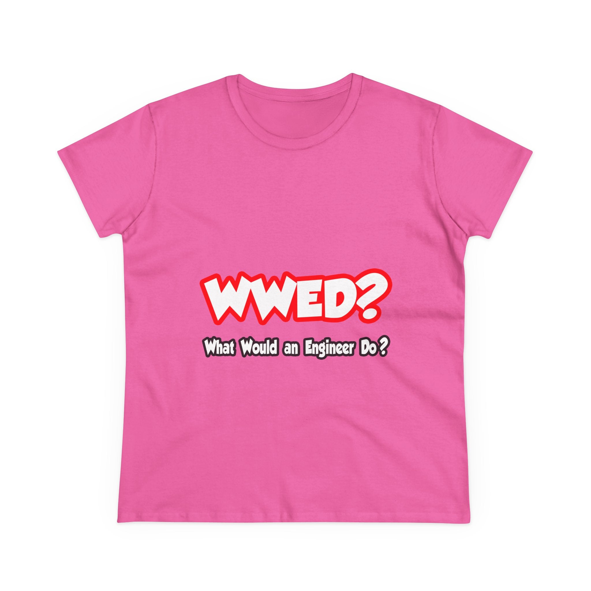 WWED...What Would an Engineer Do - Women's Midweight Cotton Tee