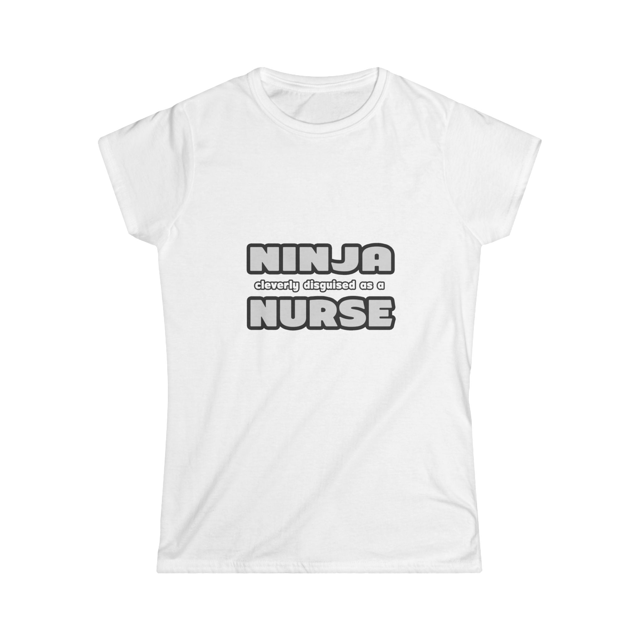 Ninja Cleverly Disguised As A Nurse - Women's Softstyle Tee