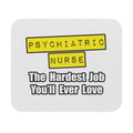 Psychiatric Nurse...Hardest Job You'll Ever Love - Mouse Pad (Rectangle)