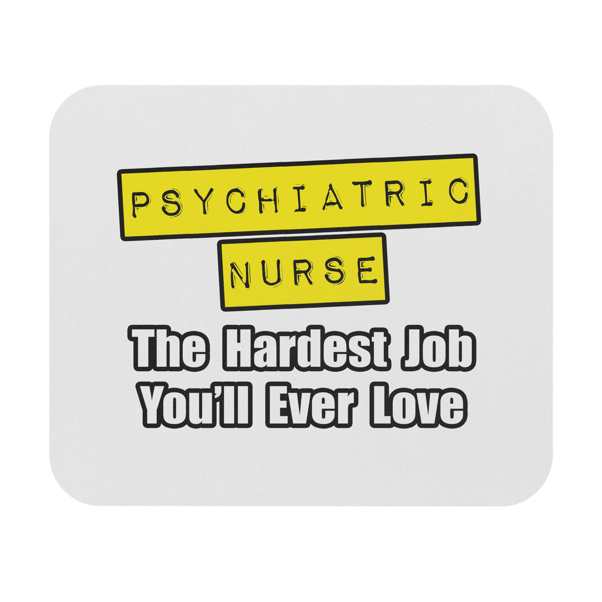 Psychiatric Nurse...Hardest Job You'll Ever Love - Mouse Pad (Rectangle)
