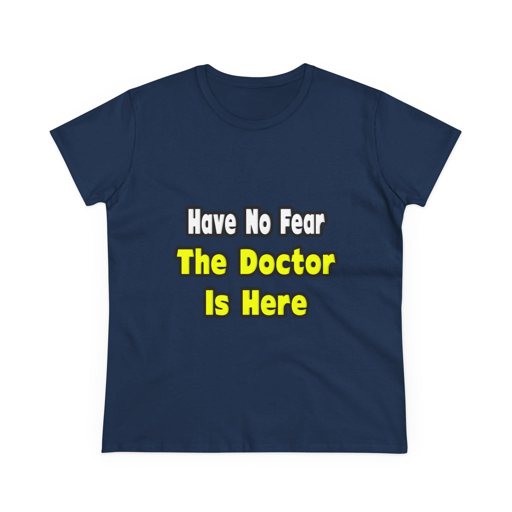 No Fear, The Doctor Is Here - Women's Midweight Cotton Tee