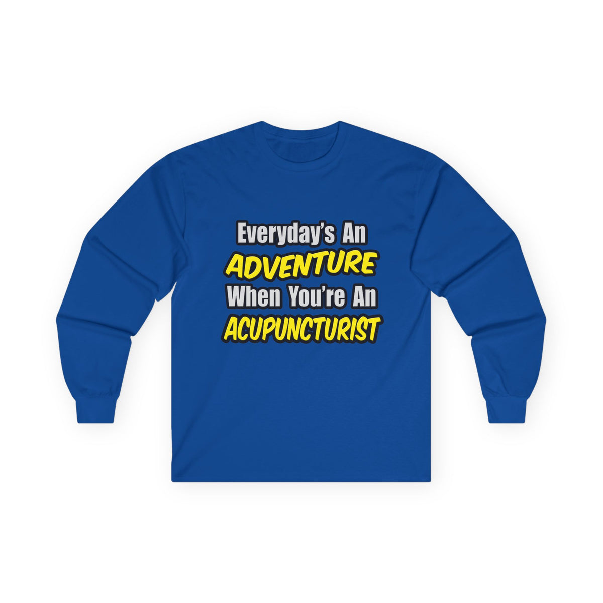 Everyday's An Adventure .. Acupuncturist - Unisex Ultra Cotton Long Sleeve Tee