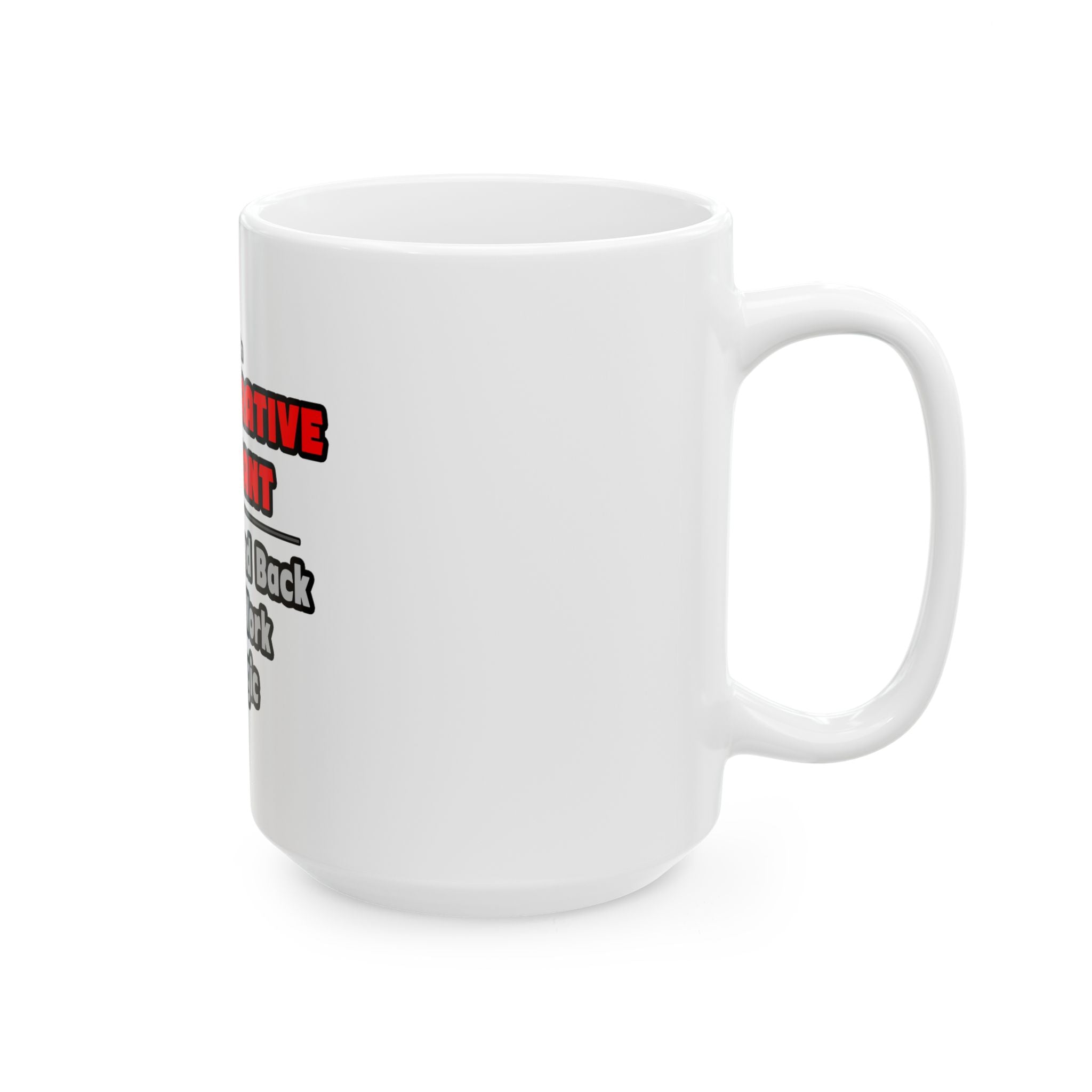 Administrative Assistant...Work My Magic - Ceramic Mug, (11oz, 15oz)