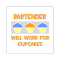 Bartender ... Will Work For Cupcakes - Square Stickers