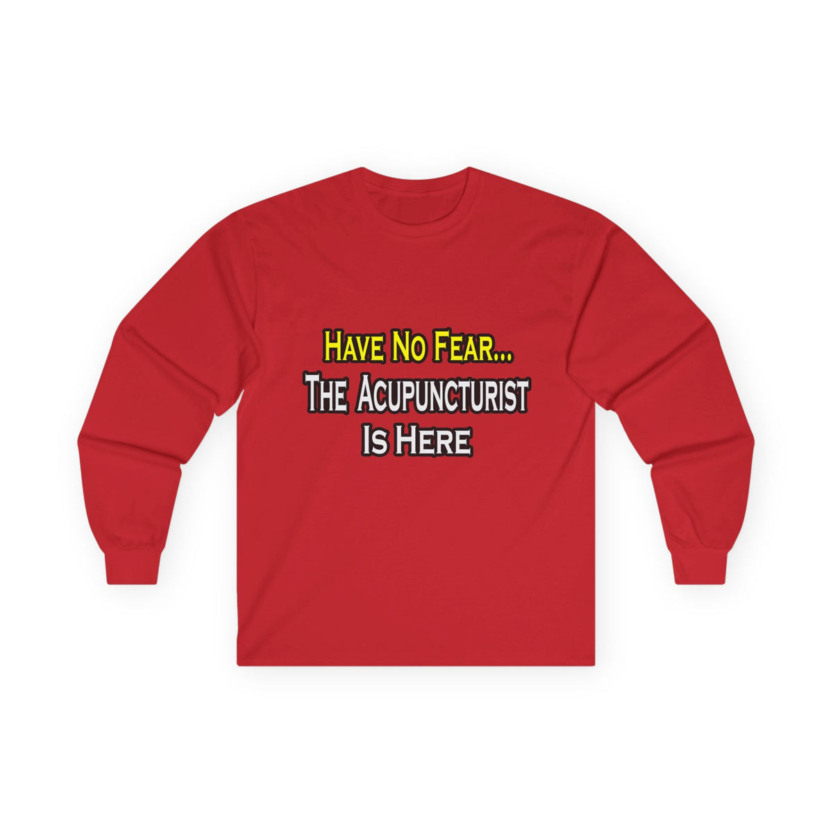 Have No Fear, Acupuncturist Is Here - Unisex Ultra Cotton Long Sleeve Tee