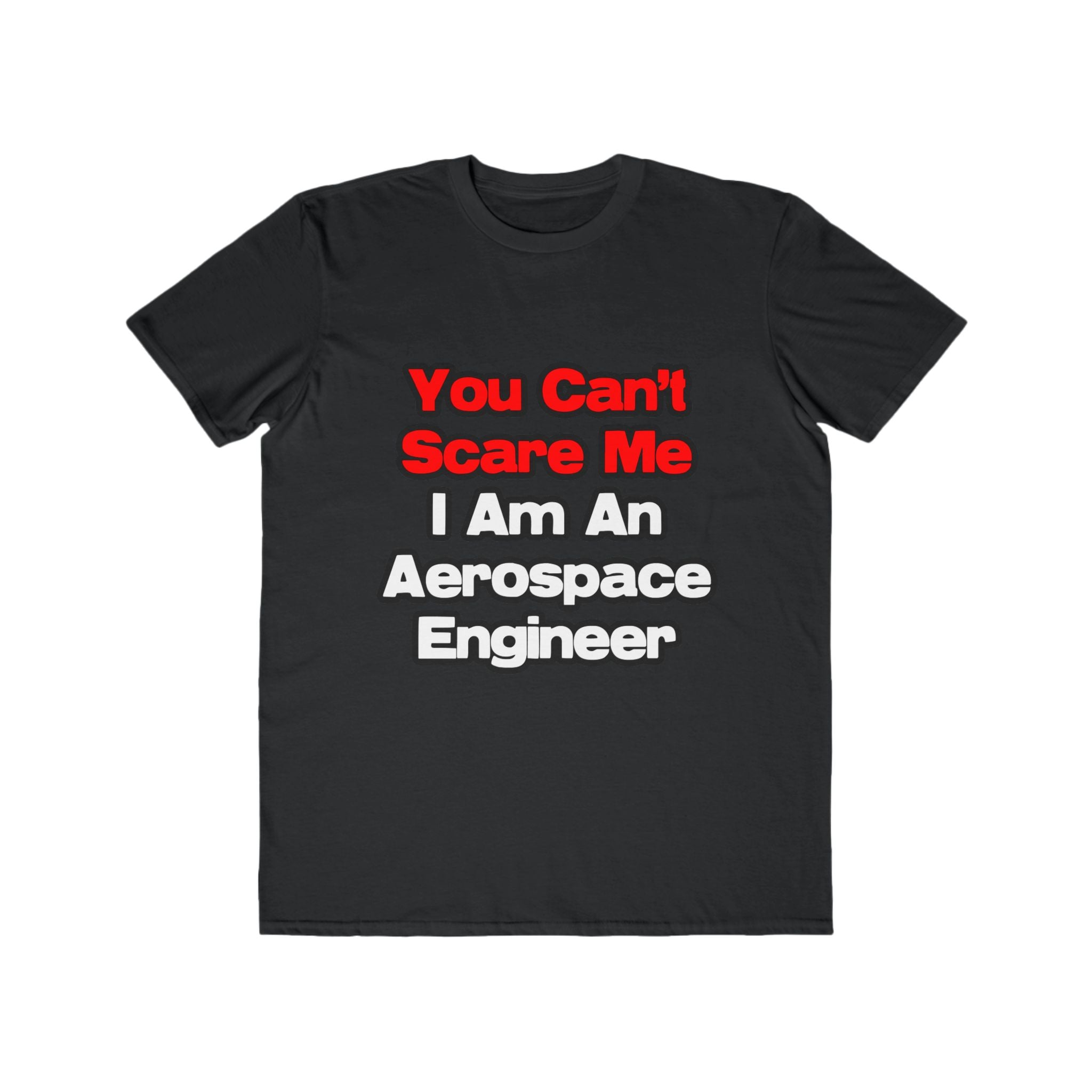 You Can't Scare Me...Aerospace Engineer - Men's Lightweight Fashion Tee