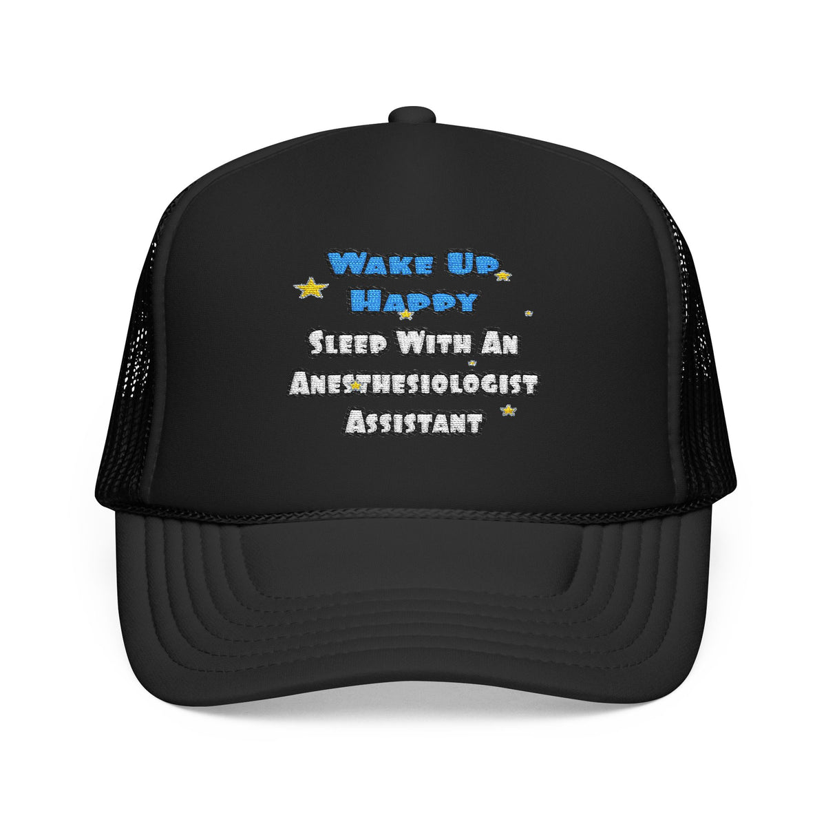 Wake Up Happy .. Sleep With Anesthesiologist Asst - Foam Trucker Hat