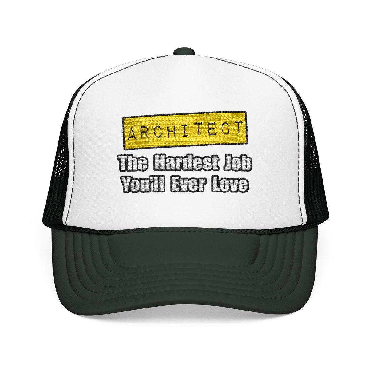 Architect...Hardest Job You'll Ever Love - Foam Trucker Hat