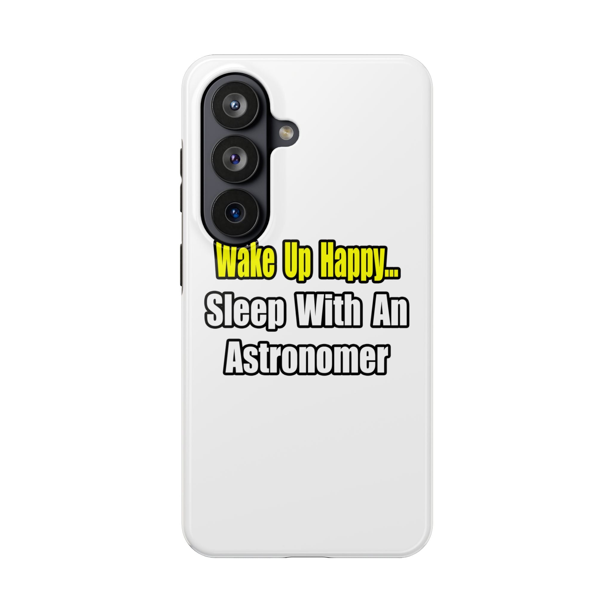 Wake Up Happy...Sleep With an Astronomer - Tough Phone Cases