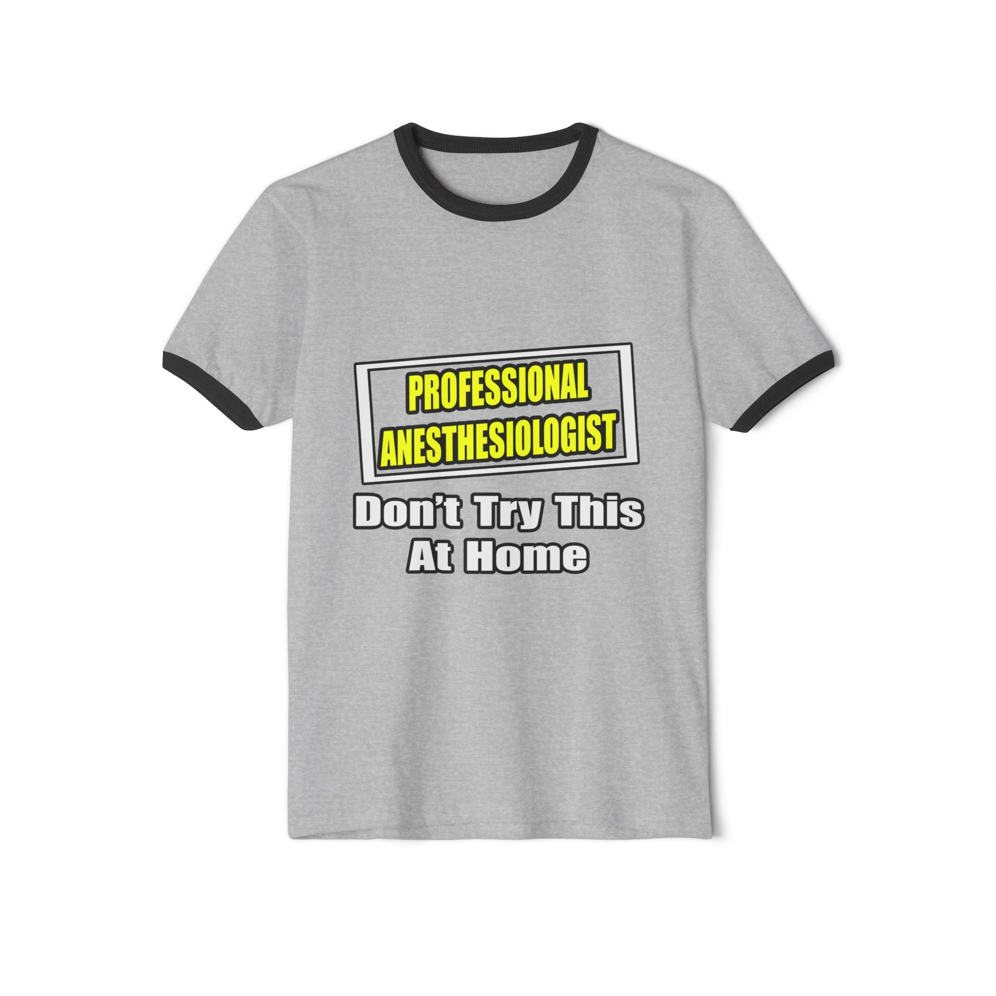 Professional Anesthesiologist...Don't Try This - Unisex Cotton Ringer T-Shirt