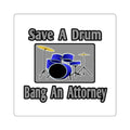 Save a Drum...Bang an Attorney - Square Stickers