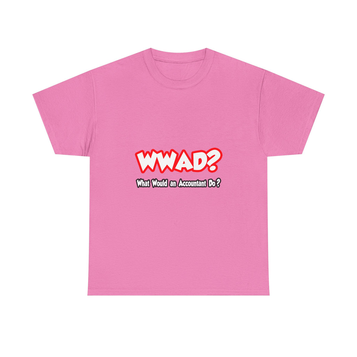 WWAD...What Would an Accountant Do - Unisex Heavy Cotton Tee