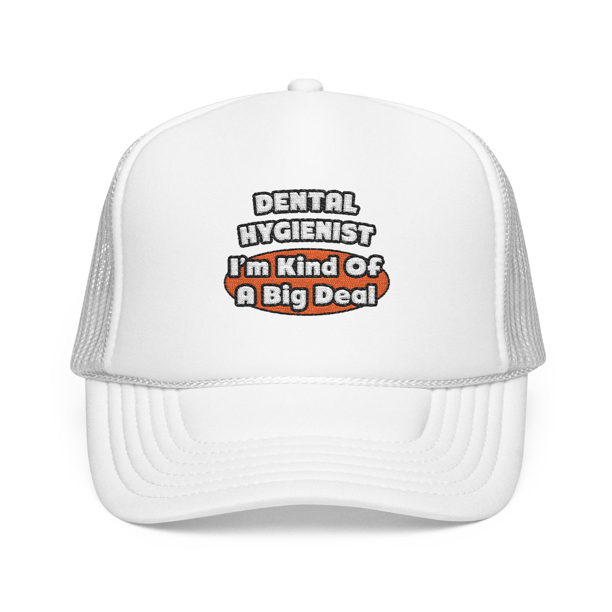 Dental Hygienist...Big Deal - Foam Trucker Hat