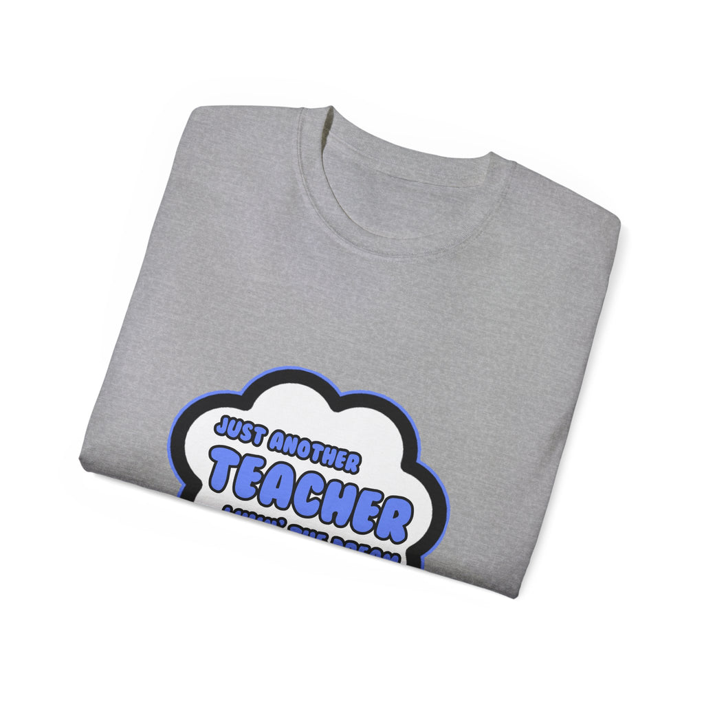 Teacher .. Livin' The Dream - Unisex Ultra Cotton Tee