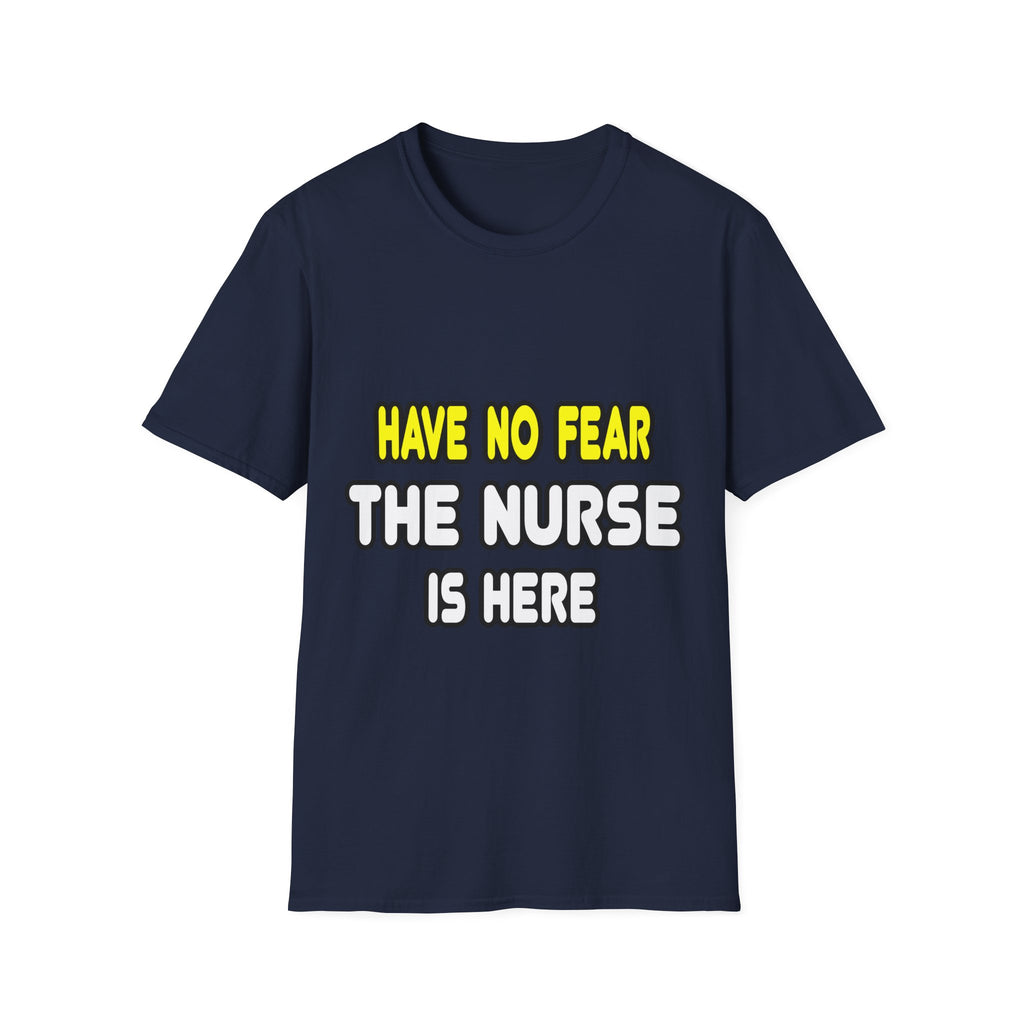 Have No Fear, The Nurse Is Here - Unisex Softstyle T-Shirt