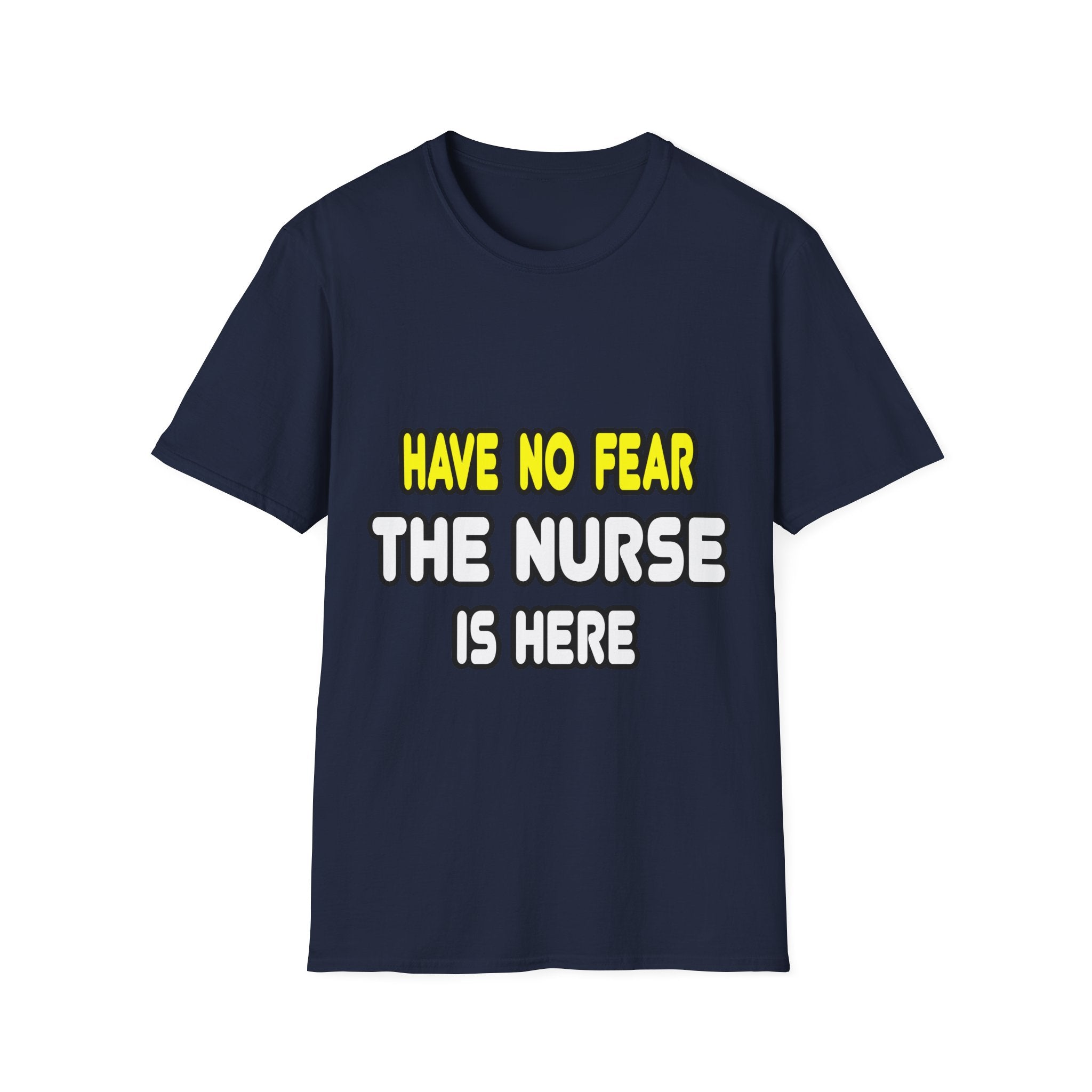 Have No Fear, The Nurse Is Here - Unisex Softstyle T-Shirt