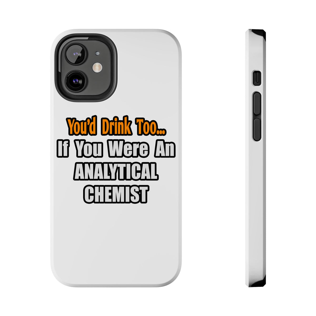 You'd Drink Too...Analytical Chemist - Tough Phone Cases