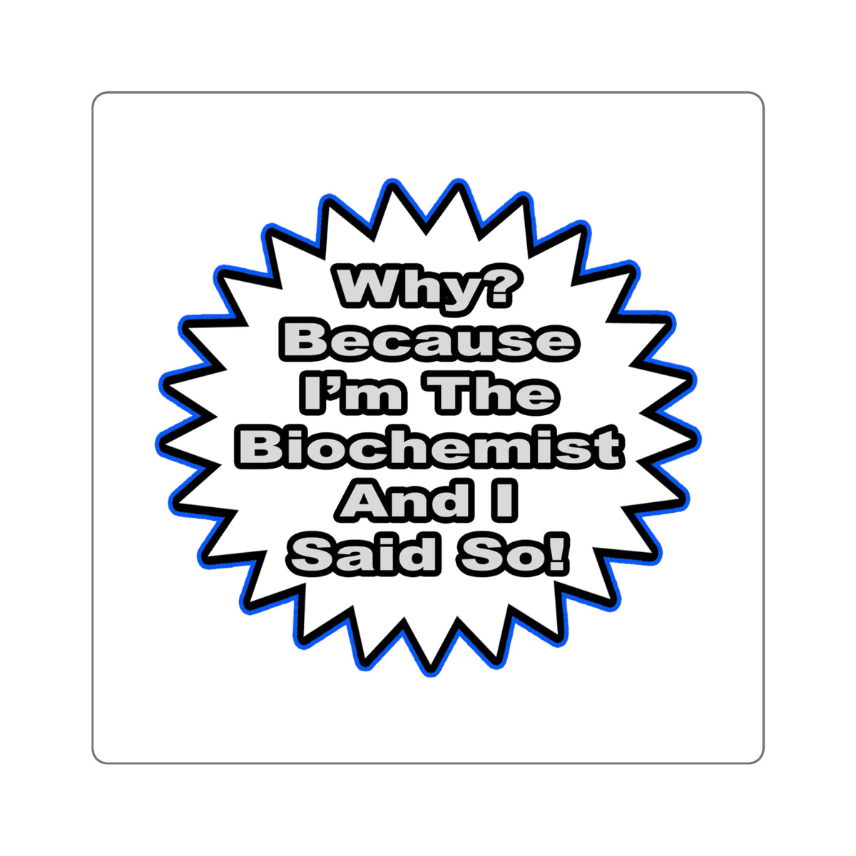 Biochemist...Because I Said So - Square Stickers