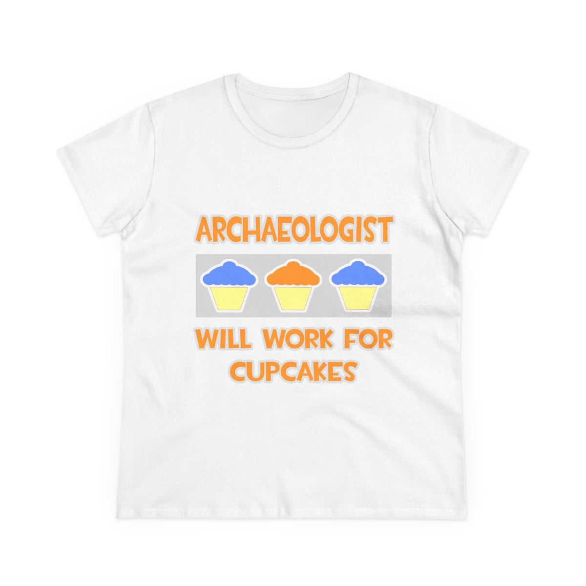Archaeologist ... Will Work For Cupcakes - Women's Midweight Cotton Tee