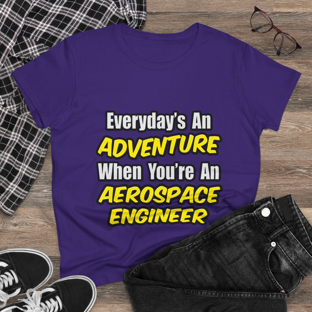 Everyday's An Adventure...Aerospace Engineer - Women's Midweight Cotton Tee