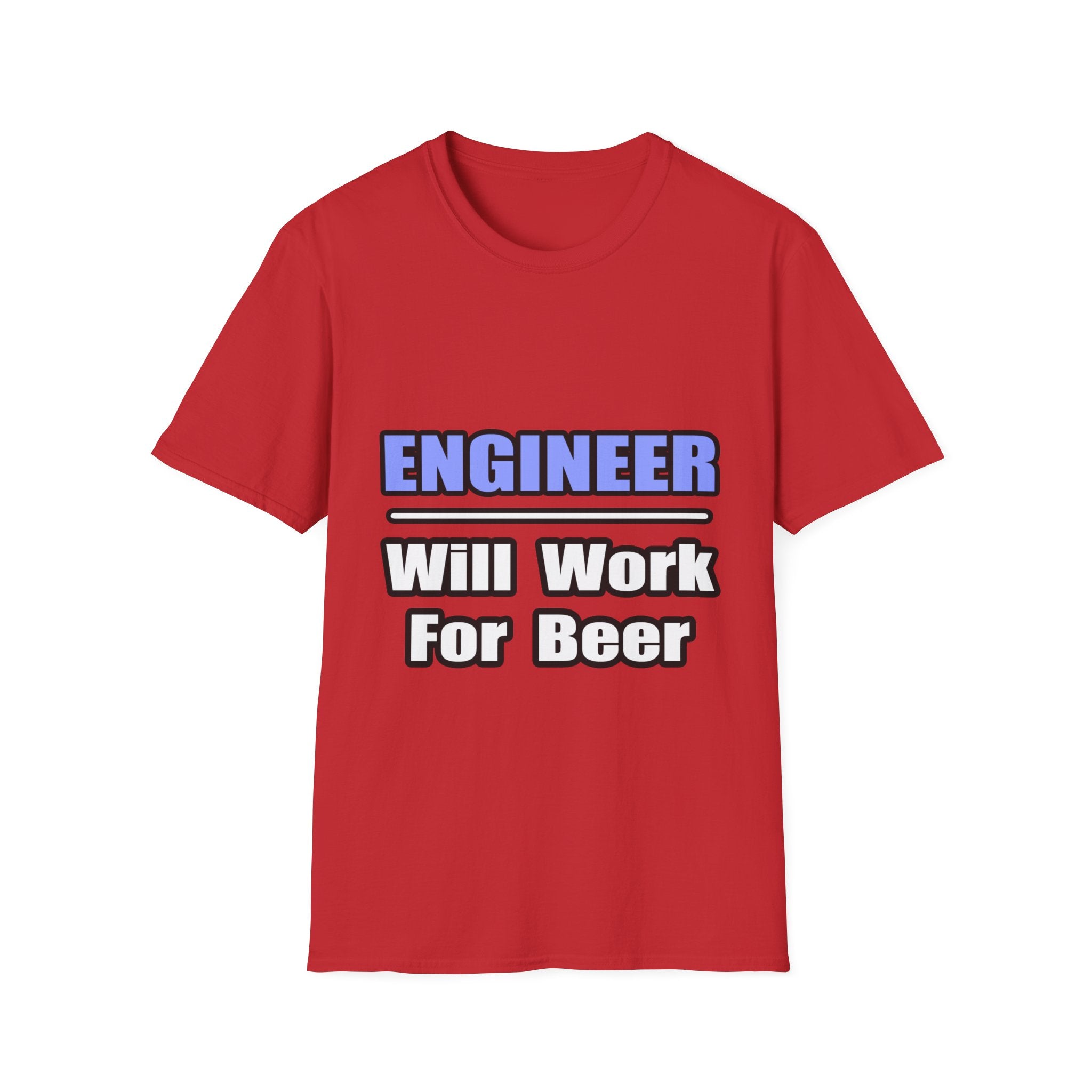 Engineer...Will Work For Beer - Unisex Softstyle T-Shirt
