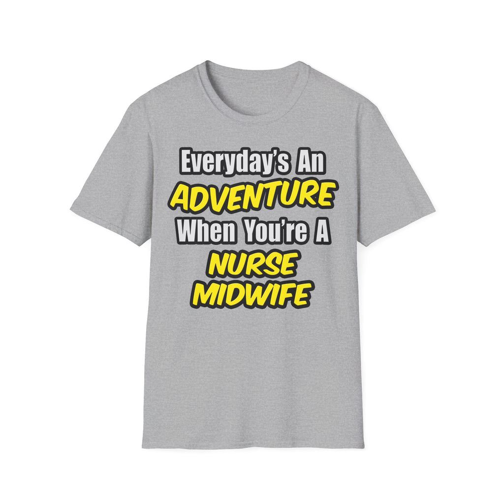 Everyday's An Adventure .. Nurse Midwife - Unisex Softstyle T-Shirt