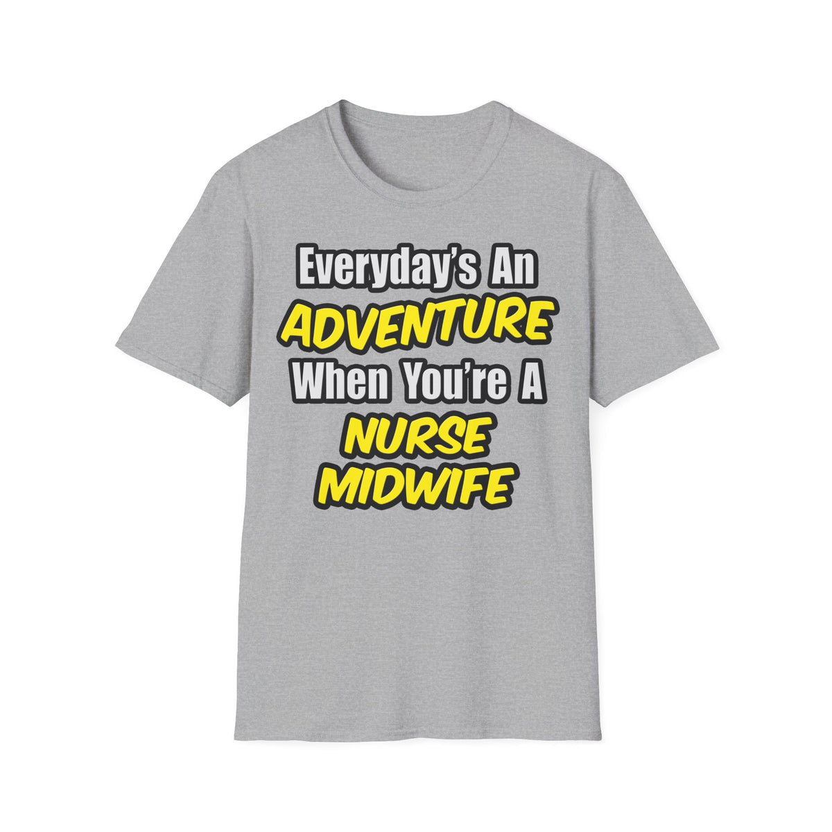 Everyday's An Adventure .. Nurse Midwife - Unisex Softstyle T-Shirt