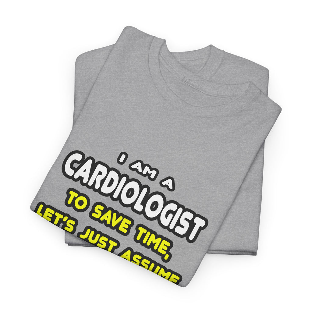 Funny Cardiologist T Shirts and Gifts - Unisex Heavy Cotton Tee
