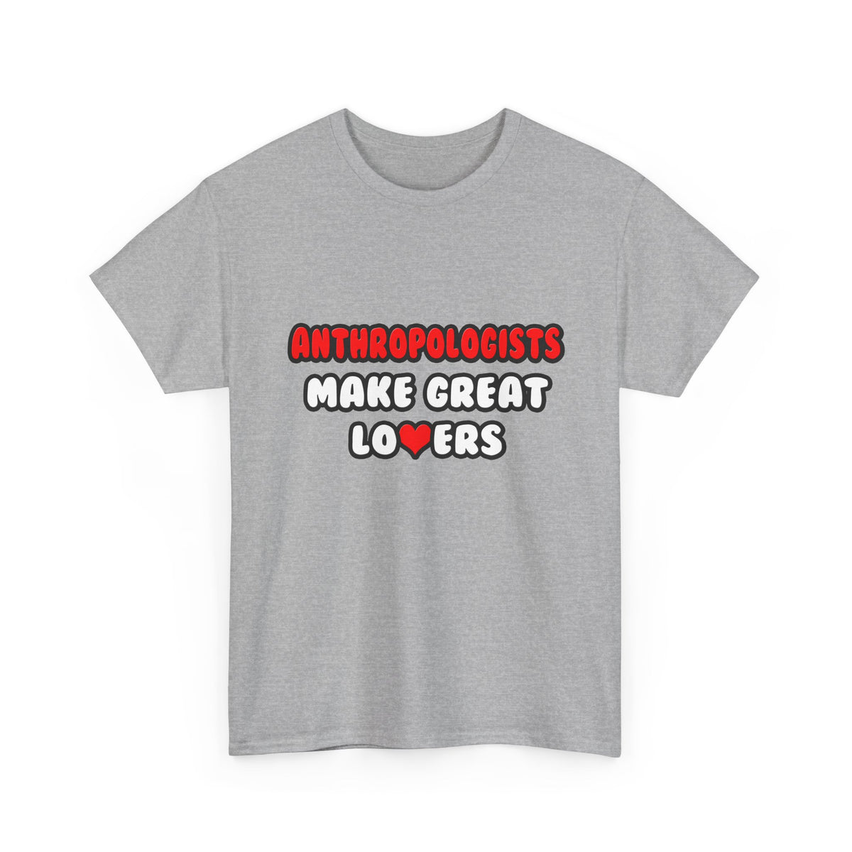 Anthropologists Make Great Lovers - Unisex Heavy Cotton Tee