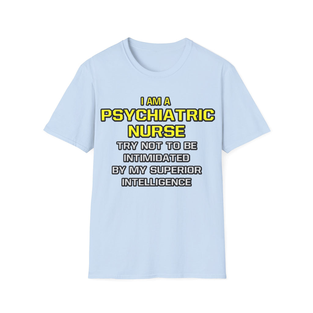 Psychiatric Nurse..Superior Intelligence - Unisex Softstyle T-Shirt