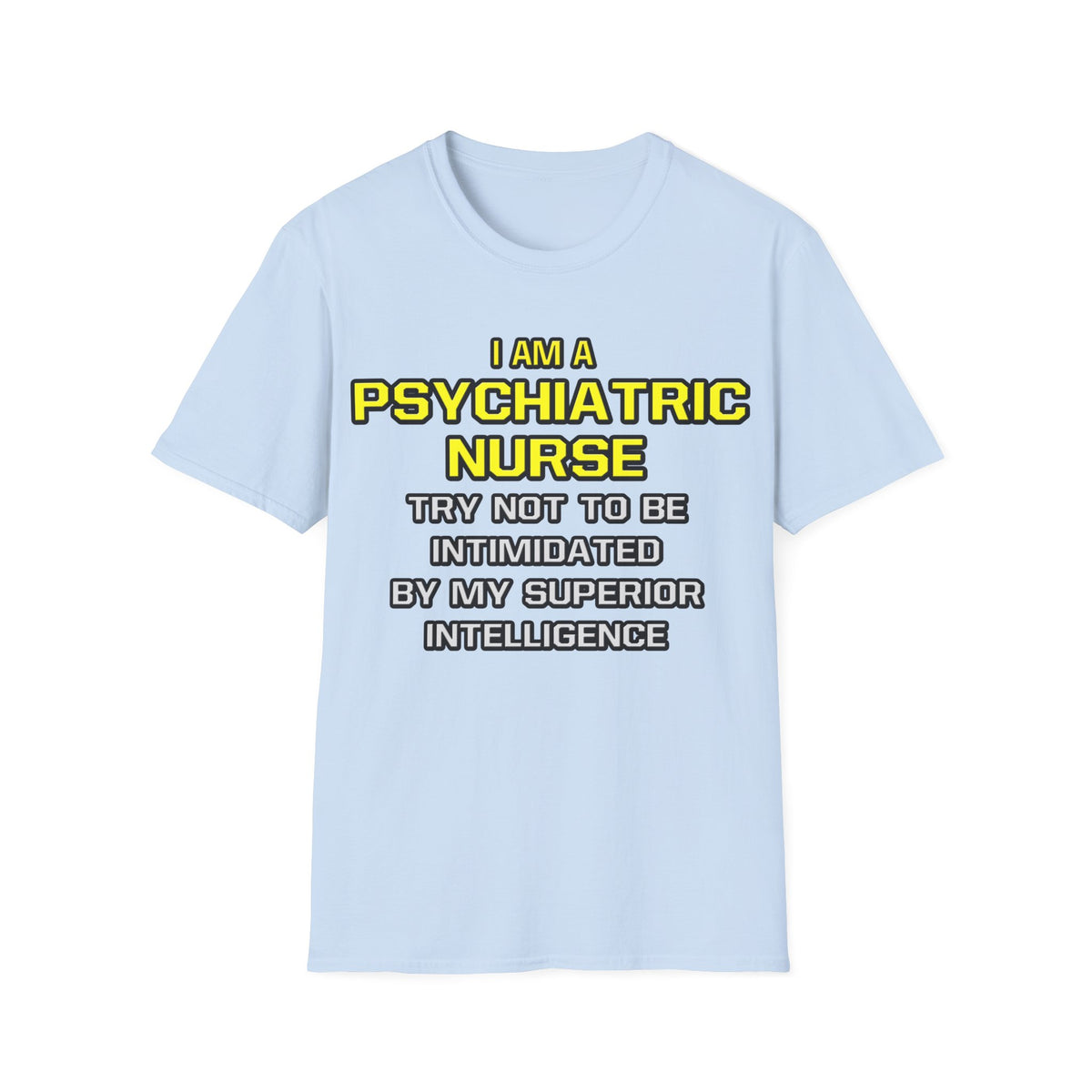 Psychiatric Nurse..Superior Intelligence - Unisex Softstyle T-Shirt