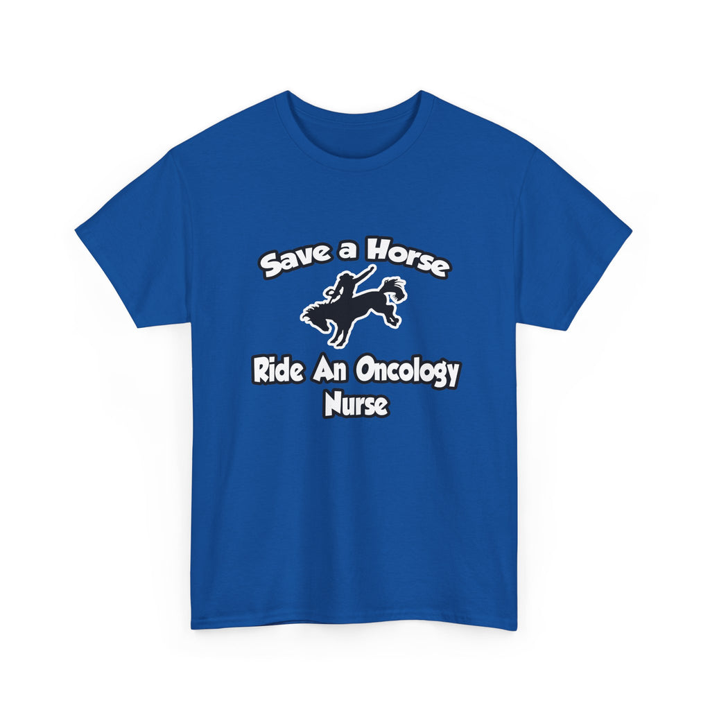 Save a Horse, Ride an Oncology Nurse - Unisex Heavy Cotton Tee