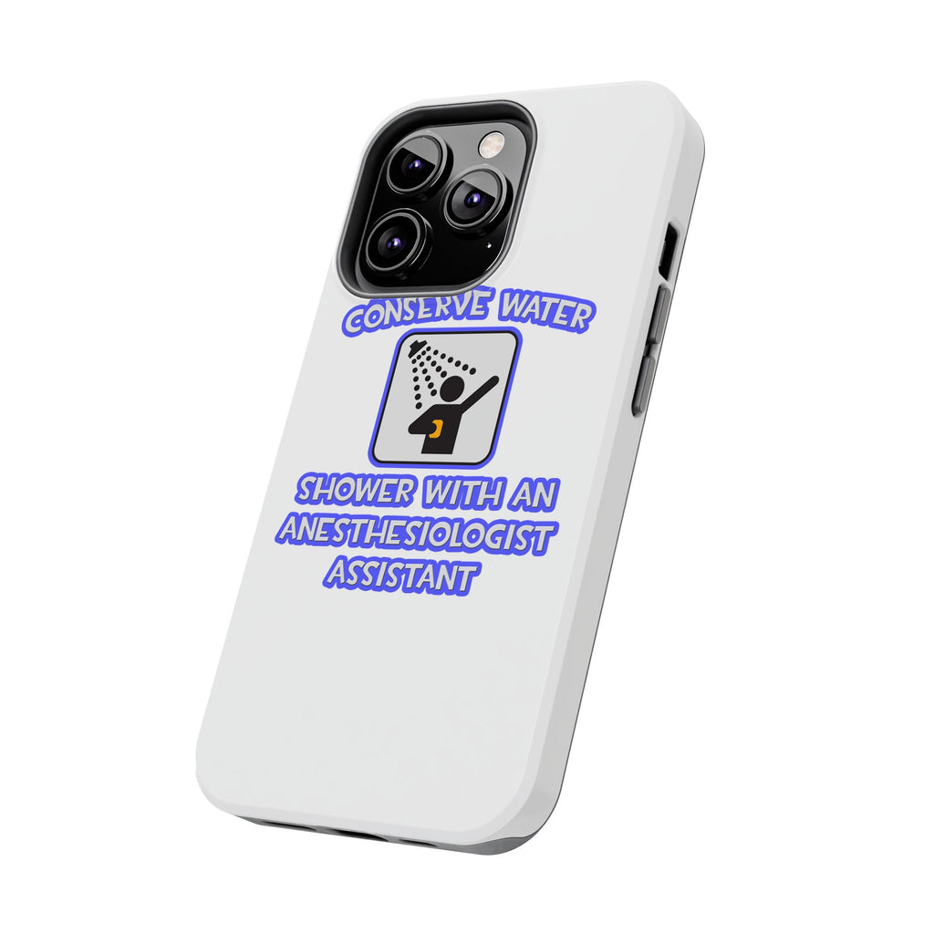 Conserve Water .. Shower With Anesthesiologist Asst - Tough Phone Cases
