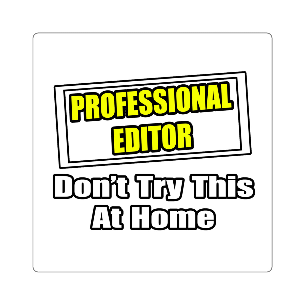 Professional Editor...Don't Try This At Home - Square Stickers